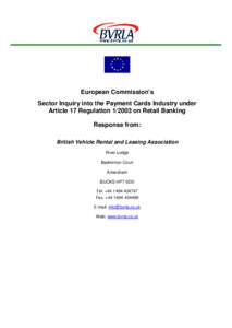 European Commission’s Sector Inquiry into the Payment Cards Industry under Article 17 Regulation[removed]on Retail Banking Response from: British Vehicle Rental and Leasing Association River Lodge