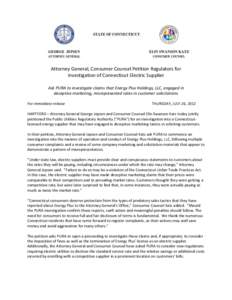 Attorney General, Consumer Counsel Petition Regulators for Investigation of Connecticut Electric Supplier Ask PURA to investigate claims that Energy Plus Holdings, LLC, engaged in deceptive marketing, misrepresented rate