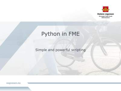 Python in FME Simple and powerful scripting Python Great for beginners and superb for experts Object-oriented