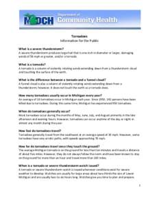 Tornadoes Information for the Public What is a severe thunderstorm? A severe thunderstorm produces large hail that is one inch in diameter or larger, damaging winds of 58 mph or greater, and/or a tornado.