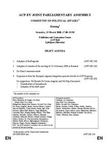 ACP-EU JOINT PARLIAMENTARY ASSEMBLY COMMITTEE ON POLITICAL AFFAIRS 1 Meeting2 Saturday, 15 March 2008, 17.00–19.30 Exhibition and Convention Centre ACP Hall