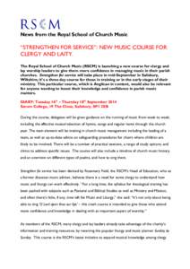 News from the Royal School of Church Music  “STRENGTHEN FOR SERVICE”: NEW MUSIC COURSE FOR CLERGY AND LAITY. The Royal School of Church Music (RSCM) is launching a new course for clergy and lay worship leaders to giv