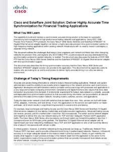 Cisco and Solarflare Joint Solution: Deliver Highly Accurate Time Synchronization for Financial Trading Applications What You Will Learn The capability to build and maintain a synchronized, accurate timing solution is th