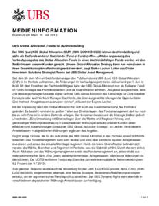 M ED IEN INF ORMA T ION Frankfurt am Main, 15. Juli 2013 UBS Global Allocation Fonds ist dachfondsfähig Der UBS (Lux) KSS Global Allocation (EUR) (ISIN: LU0197216558) ist nun dachfondsfähig und steht als Zielfonds ande