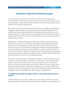 Budgeting for College Access Marketing Campaigns Your assignment is to increase the number of kids from poor families in your community who enroll in college, and panic has set in. You know you’ve got to put on an ad c