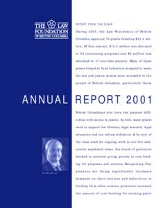REPORT FROM THE CHAIR During 2001, the Law Foundation of British Columbia approved 70 grants totalling $14.4 million. Of this amount, $11.4 million was allocated to 53 continuing programs and $3 million was allocated to 