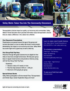 Valley Metro Takes You Into The Community Classroom Transportation choices impact air quality, our economy and communities. Valley Metro’s Transit Education team provides information about transportation choices that c