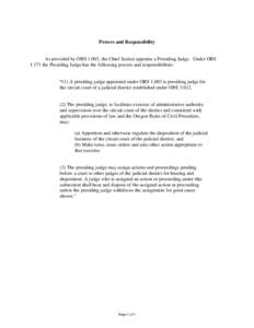 Powers and Responsibility  As provided by ORS 1.003, the Chief Justice appoints a Presiding Judge. Under ORSthe Presiding Judge has the following powers and responsibilities:  “(1) A presiding judge appointed un