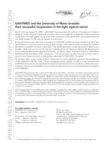 PRESS RELEASE – PRESSEINFORMATION  GANYMED and the University of Mainz broaden their successful cooperation in the ﬁght against cancer Mainz, Germany (August 31, 2005) – GANYMED Pharmaceuticals AG and the III. Depa