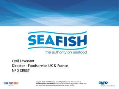 Cyril Lavenant Director - Foodservice UK & France NPD CREST Copyright[removed]The NPD Group, Inc. All Rights Reserved. This document is Proprietary and Confidential and may not be disclosed in any manner, in whole or in pa