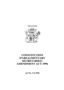 Queensland  CONSTITUTION (PARLIAMENTARY SECRETARIES) AMENDMENT ACT 1996