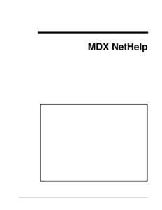 MDX NetHelp  This manual was produced using ComponentOne Doc-To-Help.™ Contents MDX Documentation