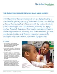 The MacArthur Research Network on an Aging Society  The MacArthur Research Network on an Aging Society is an inter­disciplinary group of scholars who are conducting a broad-based analysis of how to help the nation prepa