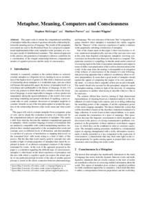 Metaphor, Meaning, Computers and Consciousness Stephen McGregor1 and Matthew Purver2 and Geraint Wiggins3 Abstract. This paper seeks to situate the computational modelling of metaphor within the context of questions abou