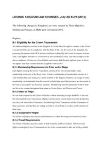 LOCHAC KINGDOM LAW CHANGES, July AS XLVIIThe following changes to Kingdom Law were enacted by Their Majesties, Siridean and Margie, at Midwinter CoronationReplace: III.1 Eligibility for the Crown Tournamen