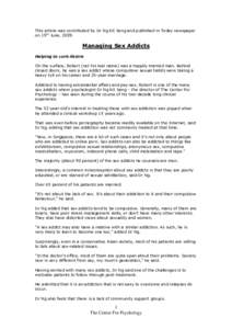 This article was contributed by Dr Ng Kit Seng and published in Today newspaper on 19th June, 2009. Managing Sex Addicts Helping to curb desire On the surface, Robert (not his real name) was a happily married man. Behind