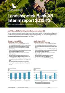 Landshypotek Bank AB Interim report 2015 #2 January – Junecompared with year-earlier period) Liza Nyberg, CEO of Landshypotek Bank, comments on Q2: We can look back on a quarter with a high level of high market 