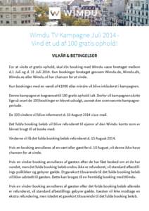 W I M DU Wimdu TV Kampagne Juli 2014 Vind ét ud af 100 gratis ophold! VILKÅR & BETINGELSER For at vinde et gratis ophold, skal din booking med Wimdu være foretaget mellem d.1 Juli og d. 31 Juli[removed]Kun bookinger for