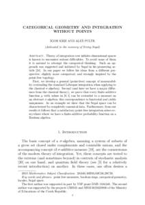 CATEGORICAL GEOMETRY AND INTEGRATION WITHOUT POINTS ˇ PULTR IGOR KRIZ AND ALES (dedicated to the memory of Irving Segal) Abstract. Theory of integration over infinite-dimensional spaces