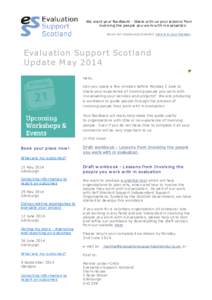 We want your feedback! - Share with us your lessons from involving the people you work with in evaluation Em ail not displaying corre ctly? Vie w it in your browse r. Evaluation Support Scotland Update M ay 2014