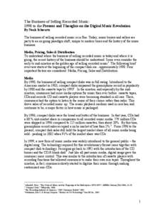 The Business of Selling Recorded Music: 1990 to the Present and Thoughts on the Digital Music Revolution By Noah Schwartz The business of selling recorded music is in flux. Today, music buyers and sellers are party to an