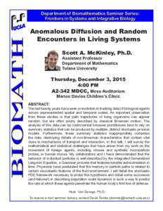 Department of Biomathematics Seminar Series: Frontiers in Systems and Integrative Biology Anomalous Diffusion and Random Encounters in Living Systems Scott A. McKinley, Ph.D.