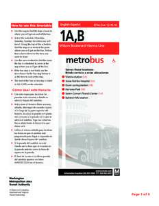 How to use this timetable ➤ 	Use the map to find the stops closest to where you will get on and off the bus. ➤ 	Select the schedule (Weekday, Saturday, Sunday) for when you will travel. Along the top of the schedule,