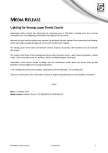 MEDIA RELEASE Lighting for Kerang Lawn Tennis Courts Gannawarra Shire Council has welcomed the announcement of $34,044 in funding from the Victorian Government for a floodlighting system at the Kerang lawn tennis courts.