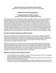 National Center for Post-Traumatic Stress Disorder, Department of Veterans Affairs, Government of the United States Effects 0f Traumatic Experiences A National Center for PTSD Fact Sheet by Eve B. Carlson, Ph.D. and Jose