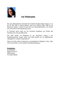 Ina Weberpals  Die neue stellvertretende Vorsitzende der Christlich-Sozialen Bürger Coburg e.V. ist am 22. Mai 1982 in Coburg geboren. Nach ihrer mittleren Reife 1999 an der Realschule Coburg II erlernte sie den Beruf d