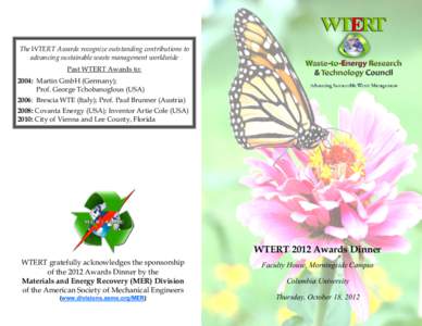 The WTERT Awards recognize outstanding contributions to advancing sustainable waste management worldwide Past WTERT Awards to: 2004: Martin GmbH (Germany); Prof. George Tchobanoglous (USA) 2006: Brescia WTE (Italy); Prof