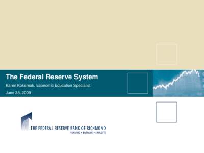 The Federal Reserve System Karen Kokernak, Economic Education Specialist June 25, 2009 Maryland Voluntary Curriculum Content Standard 4.0: Economics B.3 The student will evaluate the effectiveness of current monetary an