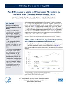 NCHS Data Brief  ■  No. 161  ■  July[removed]Age Differences in Visits to Office-based Physicians by Patients With Diabetes: United States, 2010 Jill J. Ashman, Ph.D.; Anjali Talwalkar, M.D., M.P.H.; and Shelby