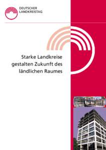 DEUTSCHER LANDKREISTAG Starke Landkreise gestalten Zukunft des ländlichen Raumes