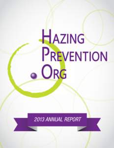 2013 ANNUAL REPORT  LETTER FROM THE PRESIDENT What an eventful year for HazingPrevention.Org! This past year we marked five years since Tracy Maxwell gathered a group of us together to join in the fight to prevent hazin