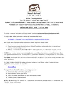 Morris Animal Foundation ONLINE APPLICATION FORM DIRECTIONS MORRIS ANIMAL FOUNDATION - BLUE BUFFALO FOUNDATION FOR CANCER RESEARCH VETERINARY FELLOWSHIP FOR SMALL COMPANION ANIMAL NUTRITION  DEADLINE: July 1, 2015, 11:59