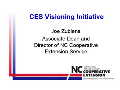 CES Visioning Initiative Joe Zublena Associate Dean and Director of NC Cooperative Extension Service
