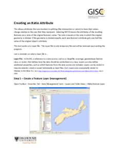 Creating an Ratio Attribute This allows attributes that are involved in splitting (like intersection or union) to have their values change relative to the area that they represent. Selecting RATIO means the attributes of