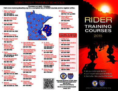 MMSC RIDER TRAINING SCHOOLS Courses run April – October. Visit www.motorcyclesafety.org for a complete list of MMSC courses and to register online. 1.	Albert Lea Riverland 		Community College 		507[removed]or