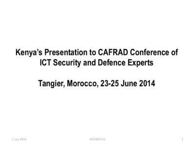 Kenya‟s Presentation to CAFRAD Conference of ICT Security and Defence Experts Tangier, Morocco, 23-25 June[removed]July 2014