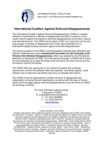 International Coalition Against Enforced Disappearances The International Coalition against Enforced Disappearances (ICAED) is a global network of organisations of families of disappeared and NGO’s working in a nonviol