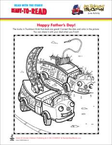 READ WITH THE STARS! June Activity Happy Father’s Day! The trucks in Trucktown think that dads are great! Connect the dots and color in the picture. You can share it with your dad when you finish!