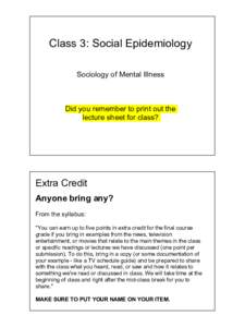 Class 3: Social Epidemiology Sociology of Mental Illness Did you remember to print out the lecture sheet for class?