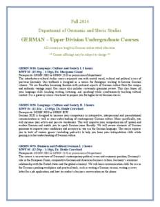 Fall 2014 Department of Germanic and Slavic Studies GERMAN – Upper Division Undergraduate Courses All courses are taught in German unless stated otherwise. ** Course offerings may be subject to change **