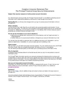 Creighton University Retirement Plan The Principal Financial Group Security Enhancements Subject: New security measures to further protect account information Our retirement plan service provider, the Principal Financial