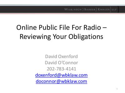 Online Public File For Radio – Reviewing Your Obligations David Oxenford David O’Connor 