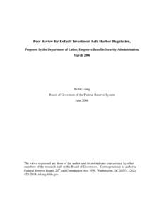 Peer Review for Default Investment Safe Harbor Regulation, Proposed by the Department of Labor, Employee Benefits Security Administration, March 2006 Nellie Liang Board of Governors of the Federal Reserve System