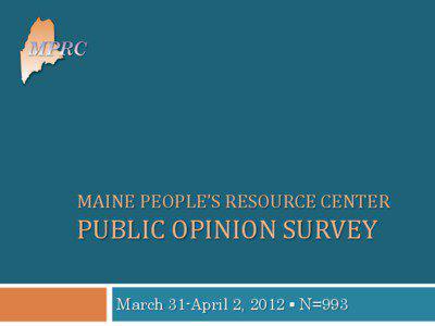 MAINE PEOPLE’S RESOURCE CENTER  PUBLIC OPINION SURVEY