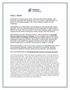 Tina L. Quick Tina Quick is a cross-cultural trainer, writer and international speaker. She serves as a presenter and trainer for Cultural Crossways, most recently as cotrainer for sponsored programs (YES, FLEX, ASMYLE) 