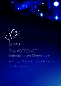 The ASTRONET Infrastructure Roadmap: A Strategic Plan for European Astronomy Executive Summary  A STRATEGIC PLAN FOR EUROPEAN ASTRONOMY
